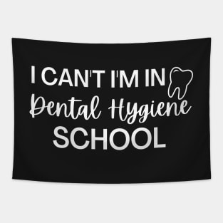 I Can't I'm In Dental Hygiene School, Dental Hygiene Student Gift Tapestry
