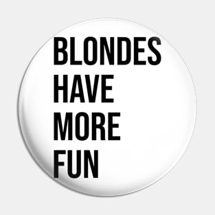 BLONDES HAVE MORE FUN Pin