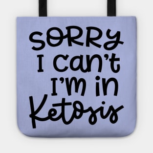 Sorry I Can't I'm In Ketosis Keto Fitness Funny Tote