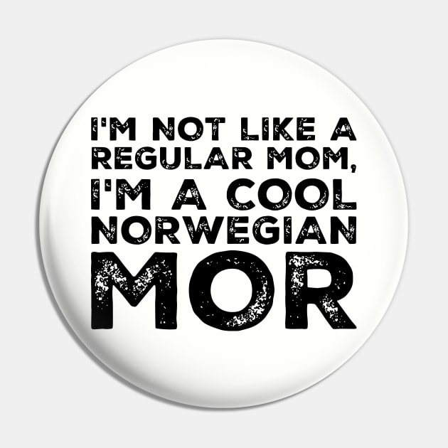 Im Not Like A Regular Mom Im A Cool Norwegian Mor Classic Mom Pin by hathanh2