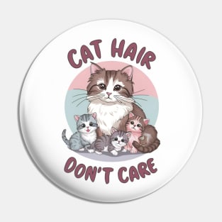 Cat Hair, Don't Care | Funny Cat Lover Design | Pet Owner Humor | Feline Enthusiast Pin