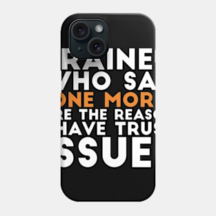 Trainer who say "one more" are the reason I have trust issues gym joke Phone Case