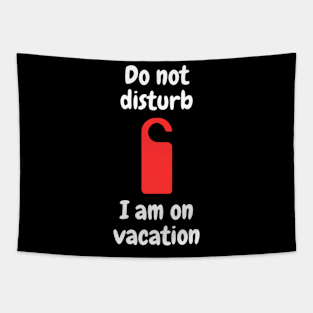 Do not disturb - I am on vacation Tapestry