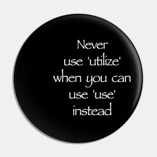 Never use 'utilize' Pin