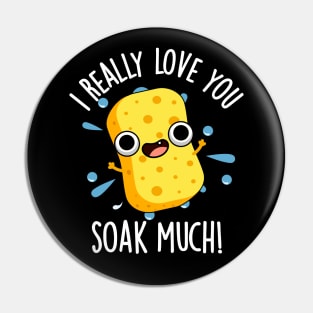 I Really Love You Soak Much Funny Sponge Pun Pin