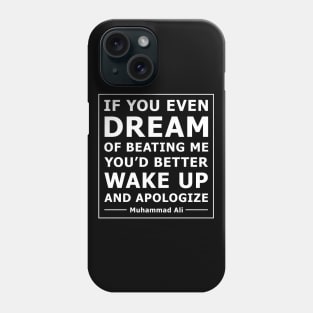 Quote: IF YOU EVEN DREAM OF BEATING ME YOU’D BETTER WAKE UP AND APOLOGIZE Phone Case