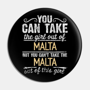 You Can Take The Girl Out Of Malta But You Cant Take The Malta Out Of The Girl Design - Gift for Maltese With Malta Roots Pin