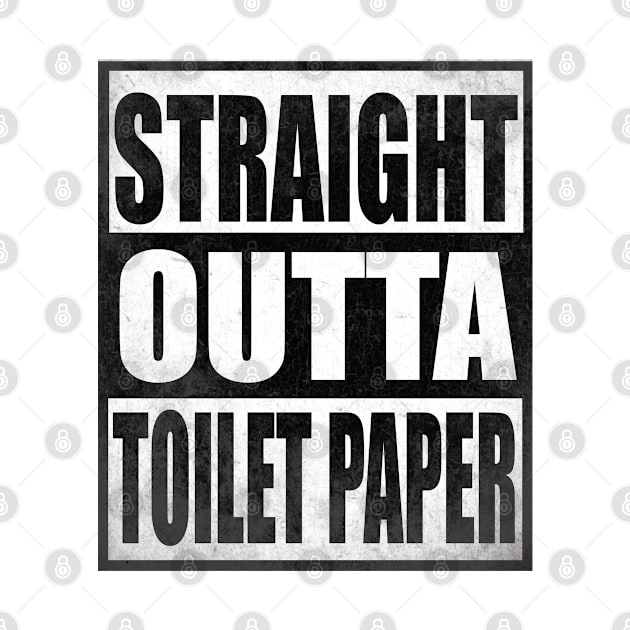 Straight Outta Toilet Paper Shirt TP Crisis Funny by GreatDesignsShop