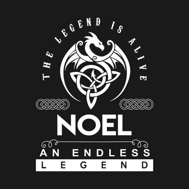 Noel Name T Shirt - The Legend Is Alive - Noel An Endless Legend Dragon Gift Item by riogarwinorganiza