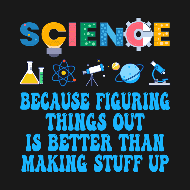 Science Because Figuring Things Science Lovers by Crazyshirtgifts
