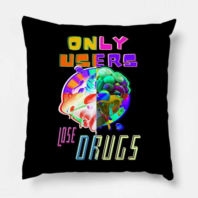 Only Users Lose Drugs - Funny drug puns Pillow by Trippy Critters