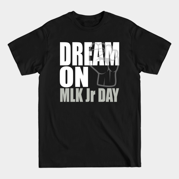 Discover Dream on. MLK - Martin Luther King Day - T-Shirt