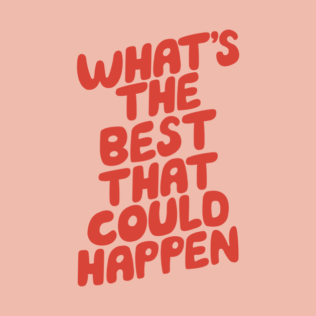 What's The Best That Could Happen by MotivatedType