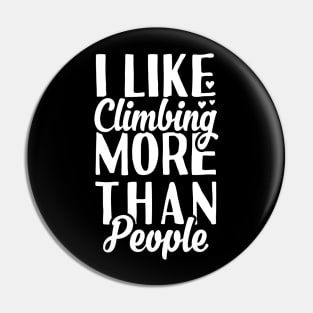 I Like Climbing More Than People Pin