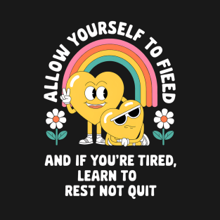 Allow Yourself To Feel Tired And If You're...Funny T-Shirt