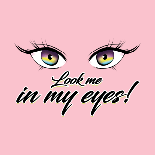 Look me in my eyes T-Shirt