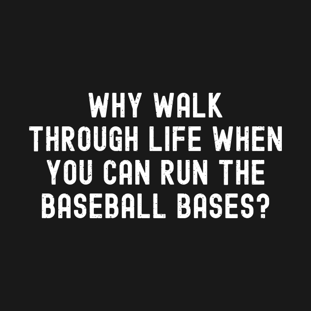 Why walk through life when you can run the Baseball bases? by trendynoize