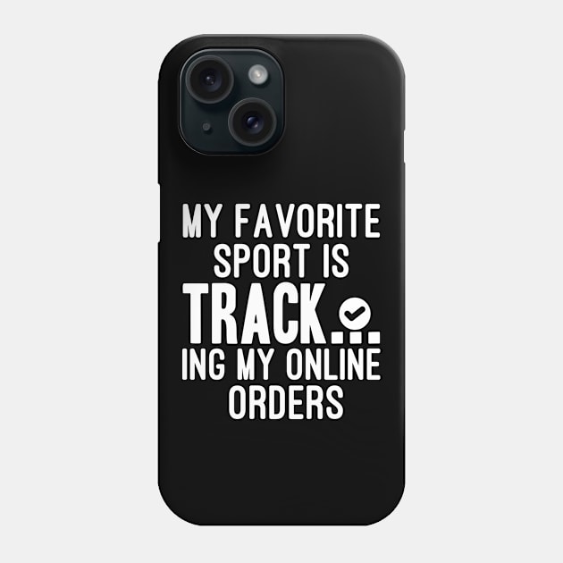 My Favorite Sport Is Tracking My Online Orders - Funny Sport Quote Phone Case by NoBreathJustArt