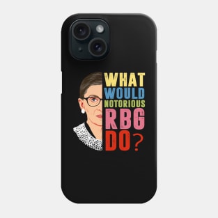 What Would Notorious RBG Do Feminist Phone Case