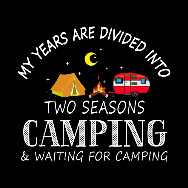 My Years Are Divided Into Two Seasons Camping by Guide