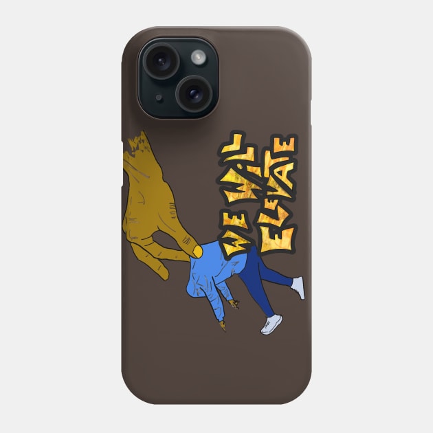 We Will Elevate Phone Case by djmrice