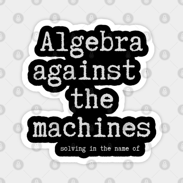 Algebra Against the Machines Magnet by Stylecombinator