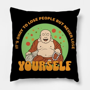 It's Okay To Lose People But Never Lose Yourself Pillow