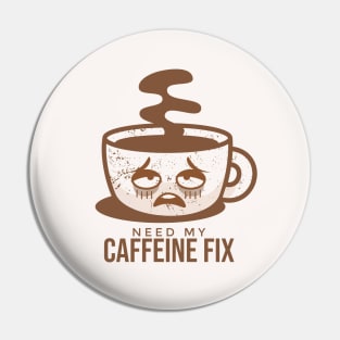 Need My Caffeine Fix Pin