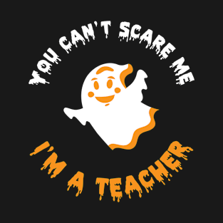 You Can't Scare Me Teacher T-Shirt