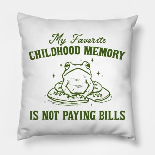 My Favorite Childhood Memory is Not Having to Pay Bills, Funny Meme Shirt, Ironic Pillow