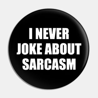 I never joke about sarcasm Pin