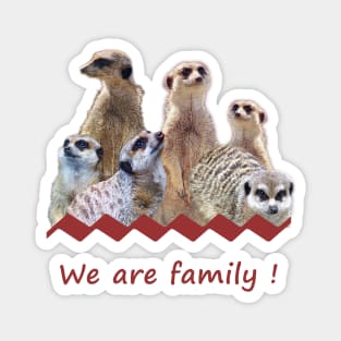 Meerkats family - We are family! Magnet