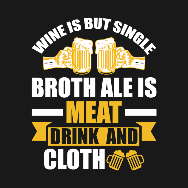 Wine Is But Single Broth ale Is Meat Drink And Cloth T Shirt For Women Men by Gocnhotrongtoi