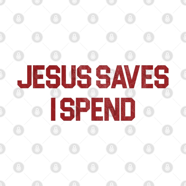 Jesus Saves I Spend by RansomBergnaum