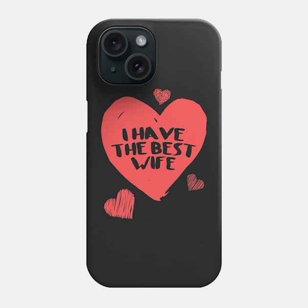 I have the best wife Phone Case by Pirkchap