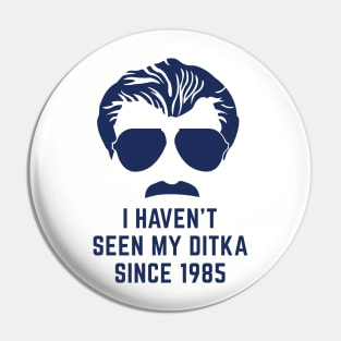 I haven't seen my Ditka since 1985 Pin