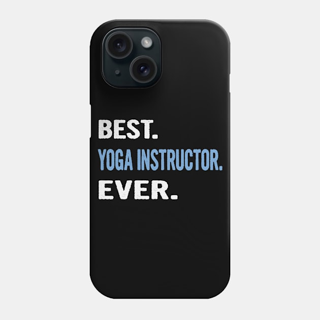 Best. Yoga Instructor. Ever. - Birthday Gift Idea Phone Case by divawaddle