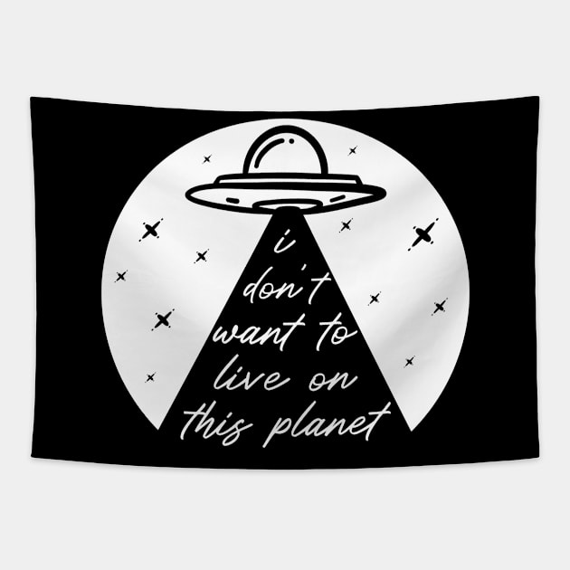 Funny UFO Alien Abduction Take Me I Don't Want To Live On This Planet Tapestry by ichewsyou