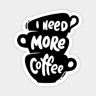 I Need More Coffee Magnet