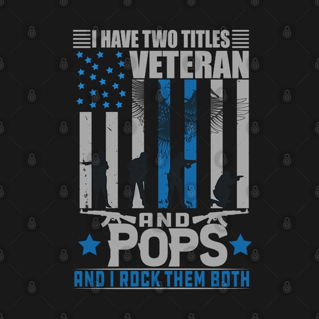 I Have Two Titles Veteran and pops and i rock them both, veterans day, veterans gift by Kingostore