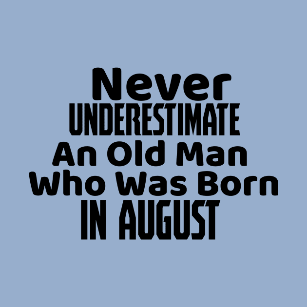 Never underestimate an old man who was born in august by Storfa101