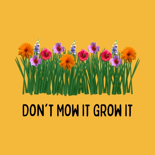 Don't Mow It Grow It by numpdog