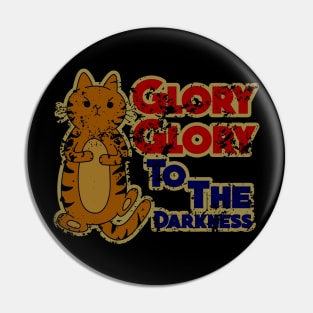 Glory Glory To The Darkness Cute Cat Pin