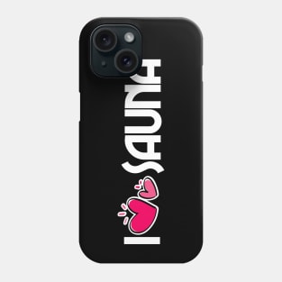 I love sauna - funny sauna saying sauna master sauna lover Phone Case