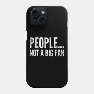 People....not a big fan - funny white text design for antisocial people Phone Case