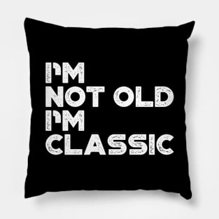 I'm Not Old I'm Classic White Funny Pillow