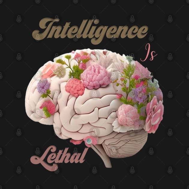 Intelligence Is Lethal by Yourfavshop600