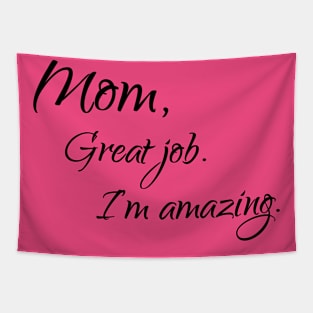 Mom, Great job, I'm amazing Tapestry