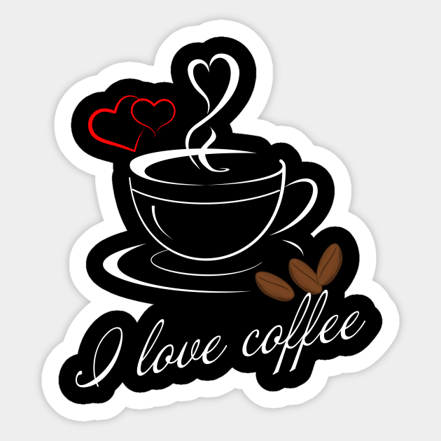 Coffee Drinkers Caffeine I Love Coffee I Love Coffee Sticker Teepublic