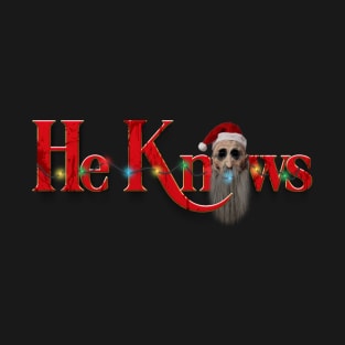 He Knows T-Shirt